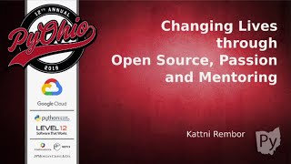 "Changing Lives through Open Source, Passion and Mentoring" - Kattni Rembor (Pyohio 2019)