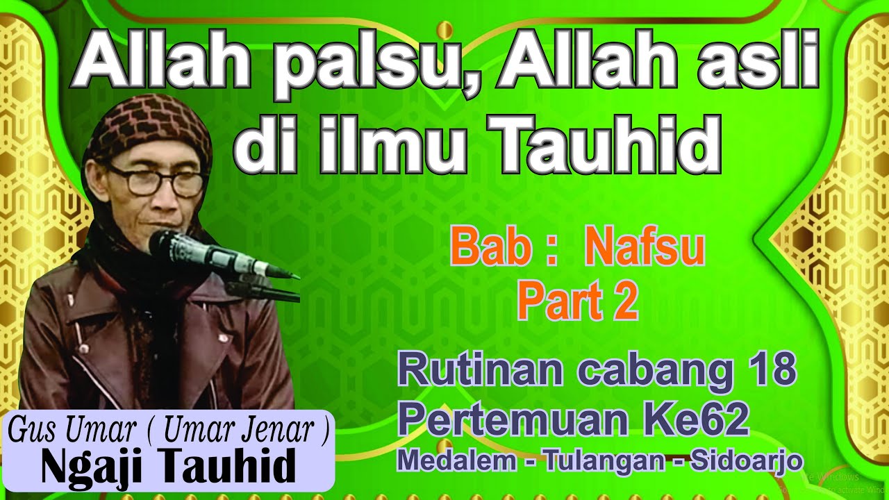 Ngaji Tauhid Gus Umar Allah asli di ilmu Tauhid Bab Nafsu Part 2 cabang 18 pertemuan ke62 lengkap