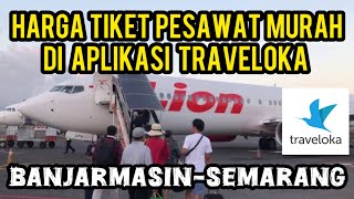 CHEAP PLANE TICKET PRICES FROM BANJARMASIN TO SEMARANG ON THE TRAVELOKA APP TODAY