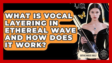 What Is Vocal Layering In Ethereal Wave And How Does It Work? - Goth Music Vault