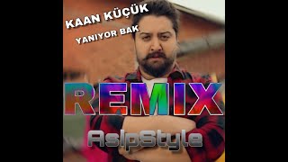 Kaan Küçük - Yaniyor Bak REMIX! (prod.by AsipStyle) Resimi