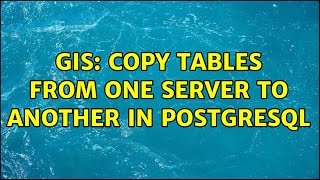 GIS: Copy tables from one server to another in PostgreSQL