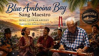 blue Amboina Bay  Sang Maestro bing Leiwakabessy Lagu Ambon  Cover