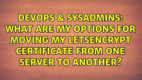 What are my options for moving my LetsEncrypt certificate from one server to another?
