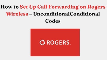 How to Set Up Call Forwarding on Rogers Wireless – Unconditional/Conditional Codes