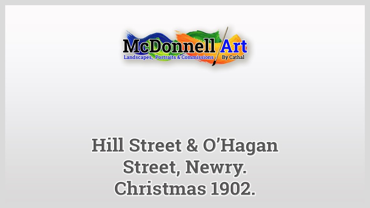 Hill Street & O’Hagan Street, Newry. Christmas 1902. YouTube