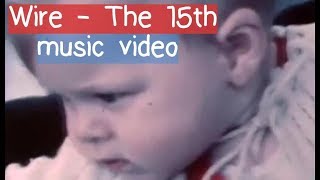Wire - The 15th (surrealist music video)