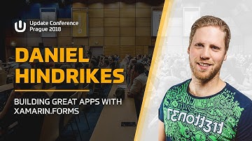 Daniel HINDRIKES: Building great apps with Xamarin.Forms @ Update Conference Prague 2018