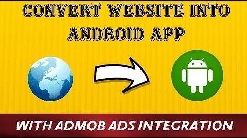 Convert Website into Android App with Admob ads integration and Earn money | 2018