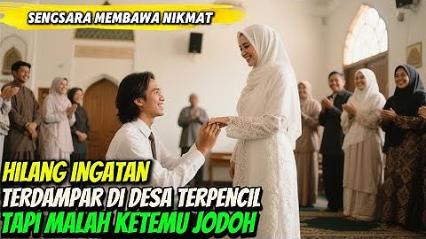 HILANG INGATAN,TERDAMPAR DI DESA TERPENCIL,TAPI MALAH KETEMU JODOH