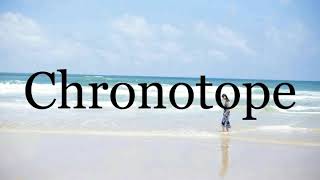 How To Pronounce Chronotope🌈🌈🌈🌈🌈🌈Pronunciation Of Chronotope