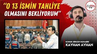 Kayhan Ayhan Aktardı: “Önümüzdeki Hafta İbb Davası’nda Kritik Tahliyeler Olabilir”