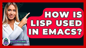 How Is Lisp Used In Emacs? - Next LVL Programming