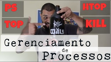 Gerenciamento de Processos de Linux- ps, top, htop, kill