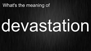 What's the meaning of devastation, How to pronounce devastation