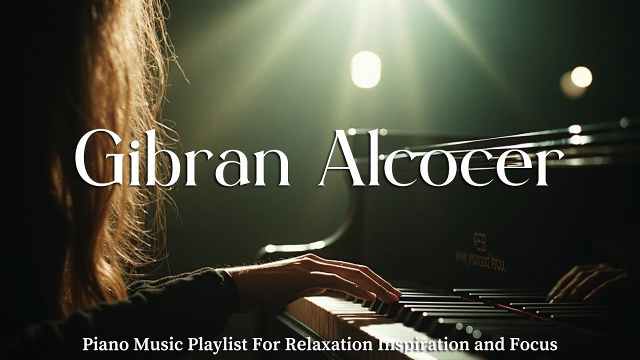 The Best of Gibran Alcocer Piano Music Playlist For Relaxation Inspiration and Focus The Best of Gibran Alcocer Piano Music Playlist For Relaxation Inspiration and Focus