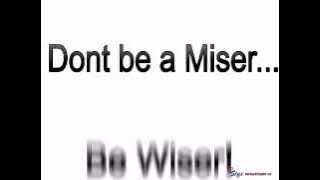 dont be a miser,Be wiser.mp4