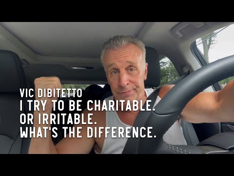 I try to be charitable. Or irritable. What's the difference.