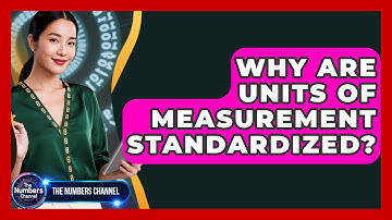 Why Are Units Of Measurement Standardized? - The Numbers Channel