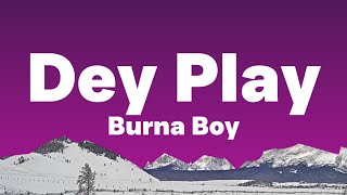 Burna Boy - Dey Play (Lyrics) Ekelebe chasing, eke-ekelebe chasing...