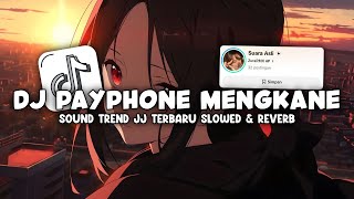 DJ PAYPHONE MENGKANE SOUND TREND JJ TERBARU (SLOWED   REVERB) - VIRAL DI TIKTOK🎧