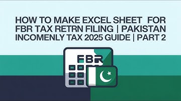 How to Make Excel Sheet for FBR Tax Return Filing | Pakistan Income Tax 2025 Guide PART 2 UPDATED