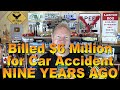 Billed $6 Million for Car Accident NINE Years Ago