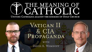 Vatican II and CIA Propaganda with David A. Wemhoff
