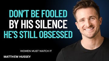 Don’t Be Fooled by His Silence – He’s Still Obsessed With You | Matthew Hussey Motivation