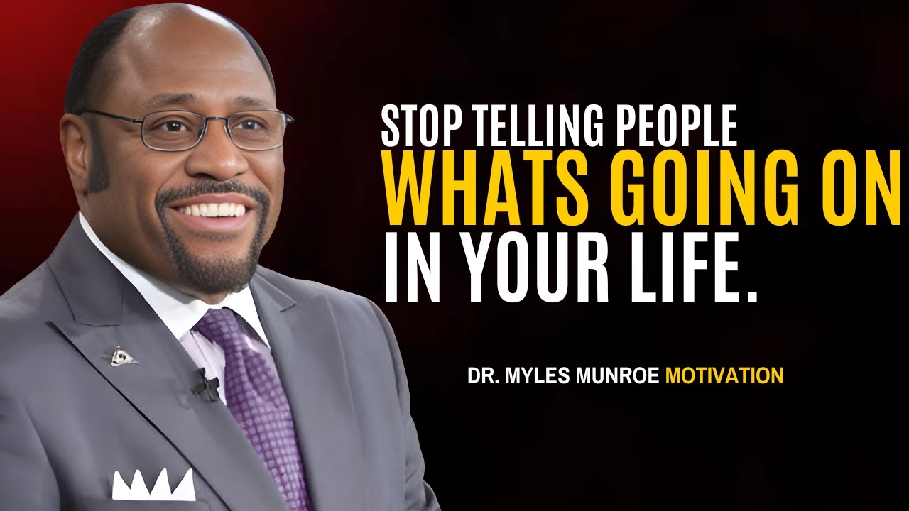 Stop Telling People What's Going on in Your Life - Dr. Myles Munroe Best Motivational Speech
