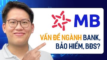Phân tích cổ phiếu MBB Ngân hàng TMCP Quân đội? Vấn đề của ngành Bank, Bảo hiểm và Bất động sản?
