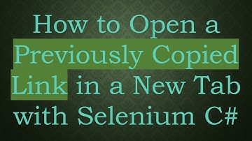 How to Open a Previously Copied Link in a New Tab with Selenium C#