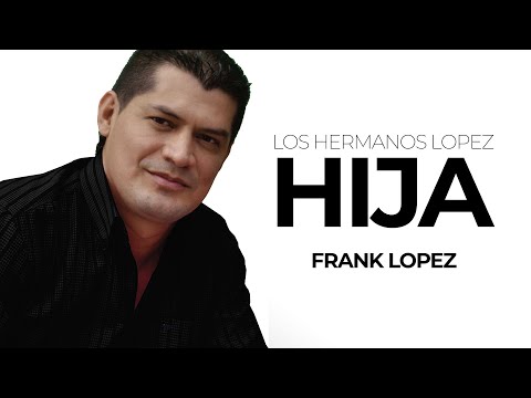 Los Hermanos Lopez (Frank Lopez) - Hija | Música Popular