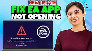 How To Fix EA App Not Opening 2024 | why EA App not launching