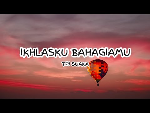 Tri Suaka - Ikhlasku Bahagiamu (Lyrics) 🎵