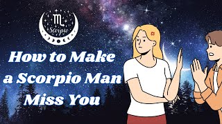 How to Make a Scorpio Man Miss You Like Crazy: 12 Effective Strategies | Astrology Tips