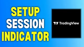 How To Setup Session Indicator On Tradingview (Full Guide)