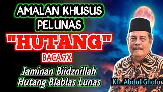 Amalan PELUNAS Hutang, Biidznillah Hutang Cepat Lunas‼️Kh. Abdul Ghofur 