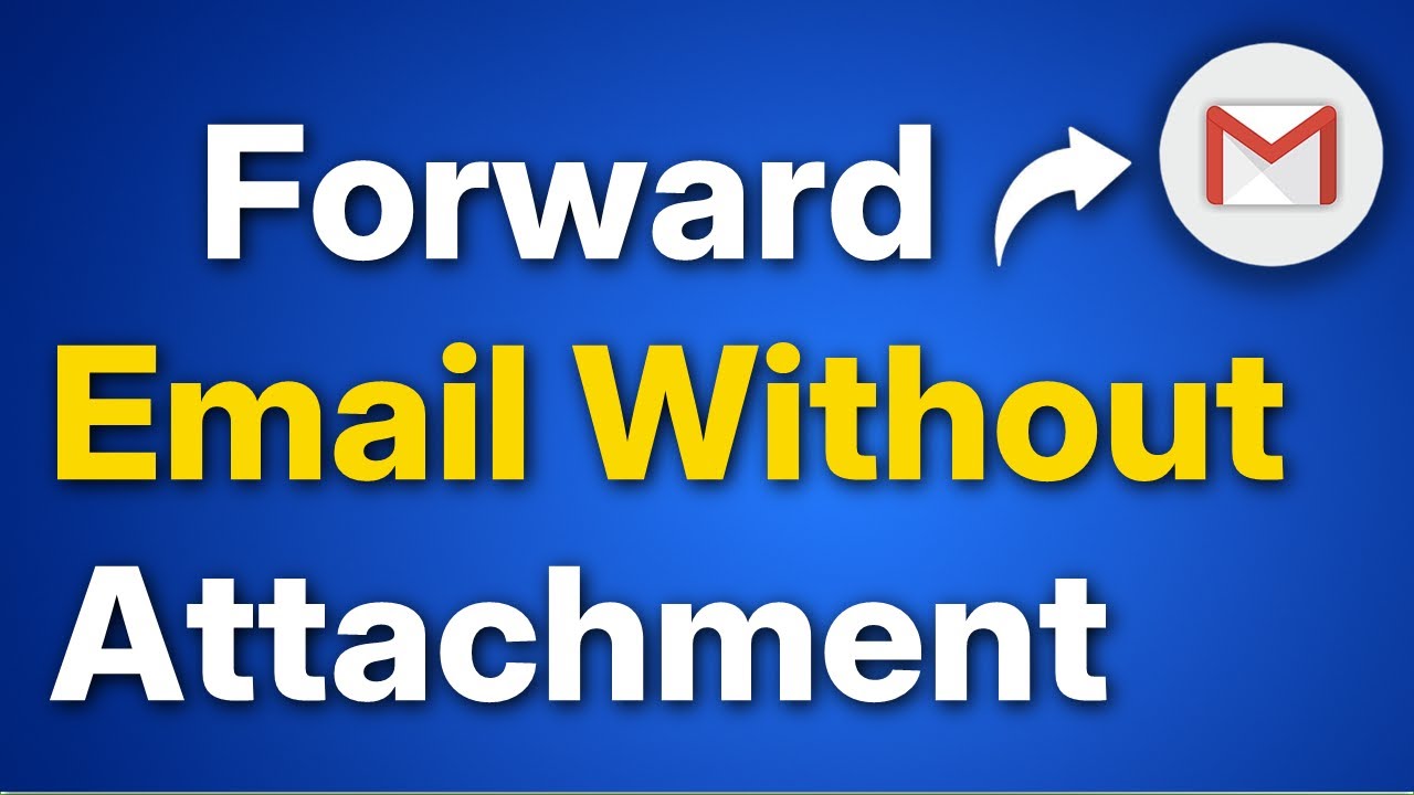 How to Forward an Email Without Attachment on Gmail - YouTube
