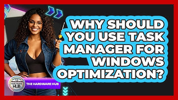 Why Should You Use Task Manager For Windows Optimization? - The Hardware Hub
