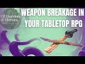 Weapon Breakage Rules in Tabletop RPGs: Worth adding for your game if you don't have them?