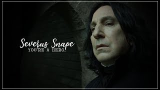 Severus Snape - you&#39;re a hero. [tribute]