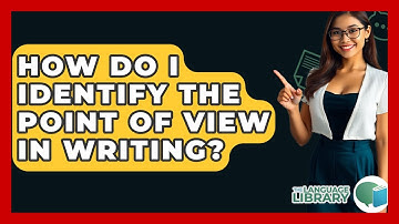 How Do I Identify The Point Of View In Writing? - The Language Library