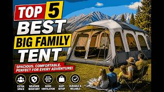 Top 5 Best Big Family Tents for Camping in 2026 🏕️ (Spacious & Comfortable)