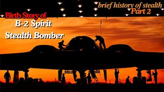 B-2 Spirit Birth Story of Stealth Bomber - Brief History of Stealth - Part 2