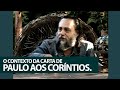 O contexto histórico da Carta de Paulo aos Coríntios. Acerca dos Dons Espirituais.