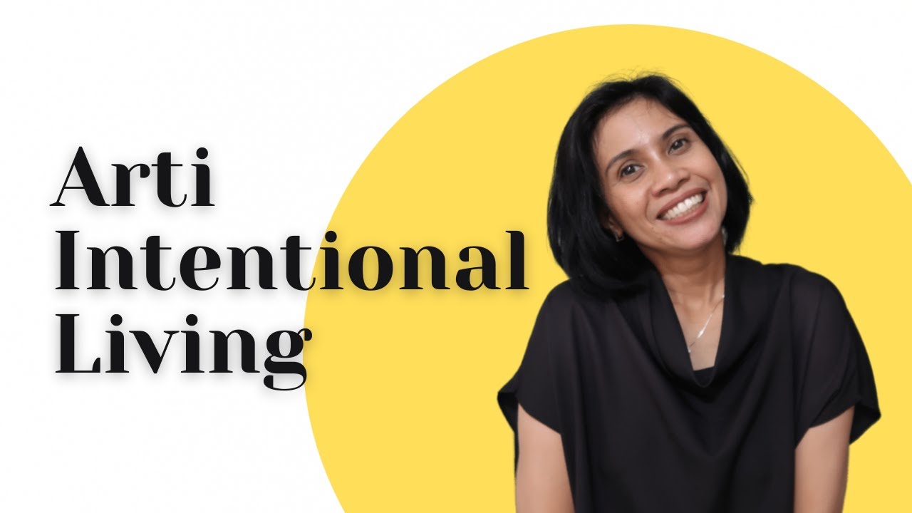 INTENTIONAL LIVING - Sadar Mengapa Kita Melakukan Sesuatu (Hidup dengan penuh kesadaran)