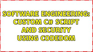 Software Engineering: Custom C# Script and Security using CodeDom