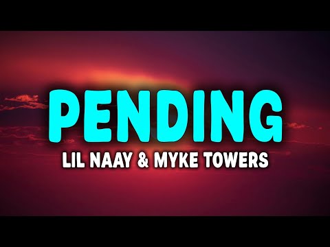 LIL NAAY x MYKE TOWERS - PENDING (Letra)
