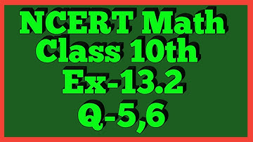 Ex-13.2 Q-5,6 | Chapter 13 | NCERT | Class 10th Math